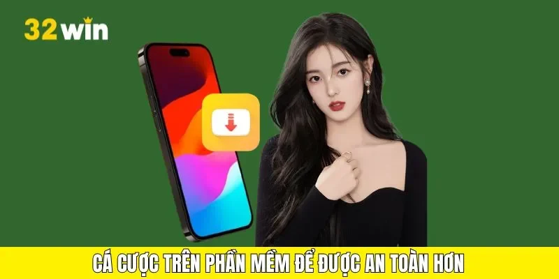 Cá cược trên phần mềm để được an toàn hơn